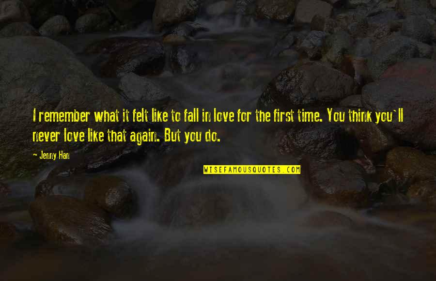 Never Ever Fall In Love Again Quotes By Jenny Han: I remember what it felt like to fall