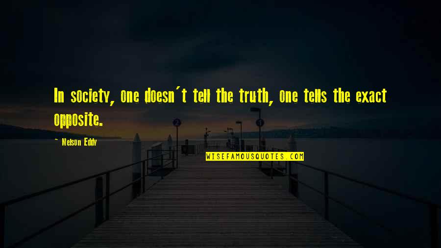 Never Ever Fall In Love Again Quotes By Nelson Eddy: In society, one doesn't tell the truth, one