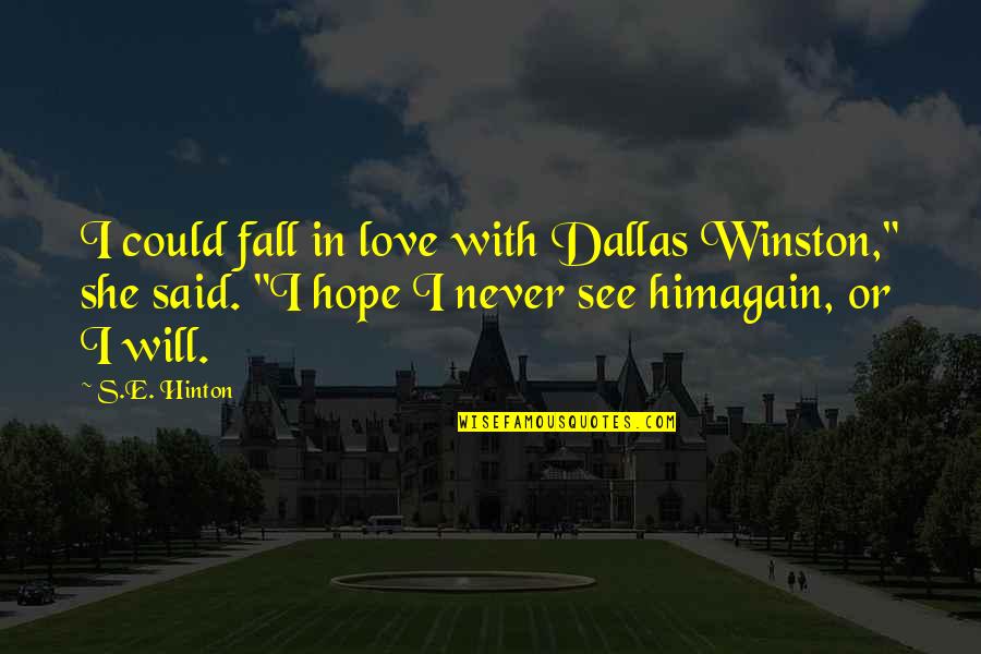 Never Ever Fall In Love Again Quotes By S.E. Hinton: I could fall in love with Dallas Winston,"
