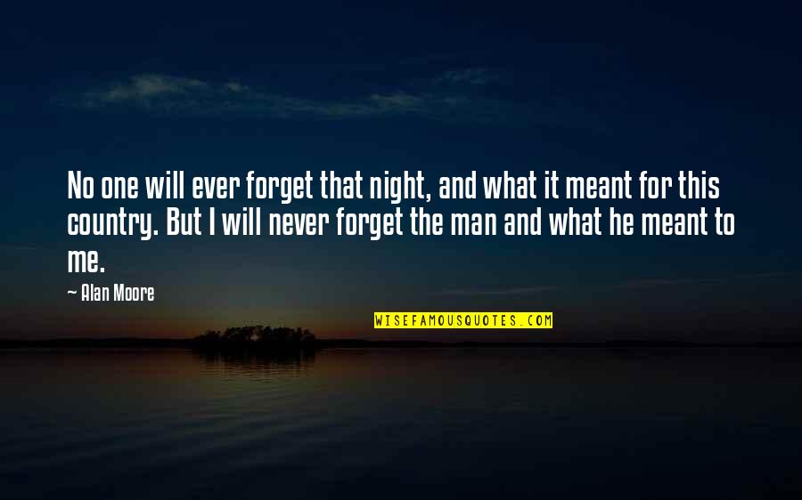 Never Ever Forget Quotes By Alan Moore: No one will ever forget that night, and Never Ever Forget Quotes By Alan Moore: No one will ever forget that night, and