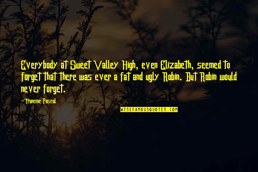 Never Ever Forget Quotes By Francine Pascal: Everybody at Sweet Valley High, even Elizabeth, seemed