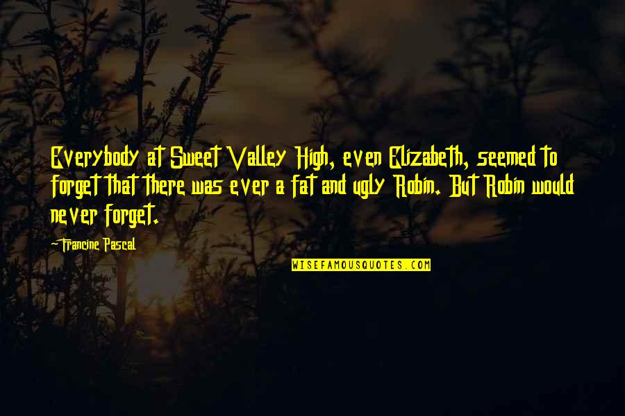 Never Ever Forget Quotes By Francine Pascal: Everybody at Sweet Valley High, even Elizabeth, seemed Never Ever Forget Quotes By Francine Pascal: Everybody at Sweet Valley High, even Elizabeth, seemed