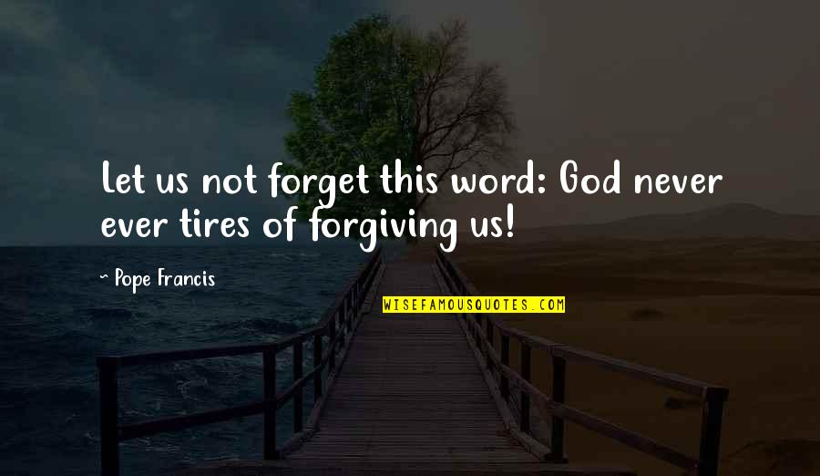 Never Ever Forget Quotes By Pope Francis: Let us not forget this word: God never
