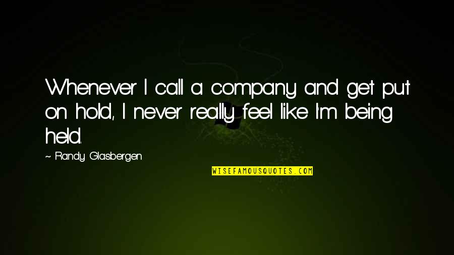 Never Ever Funny Quotes By Randy Glasbergen: Whenever I call a company and get put Never Ever Funny Quotes By Randy Glasbergen: Whenever I call a company and get put