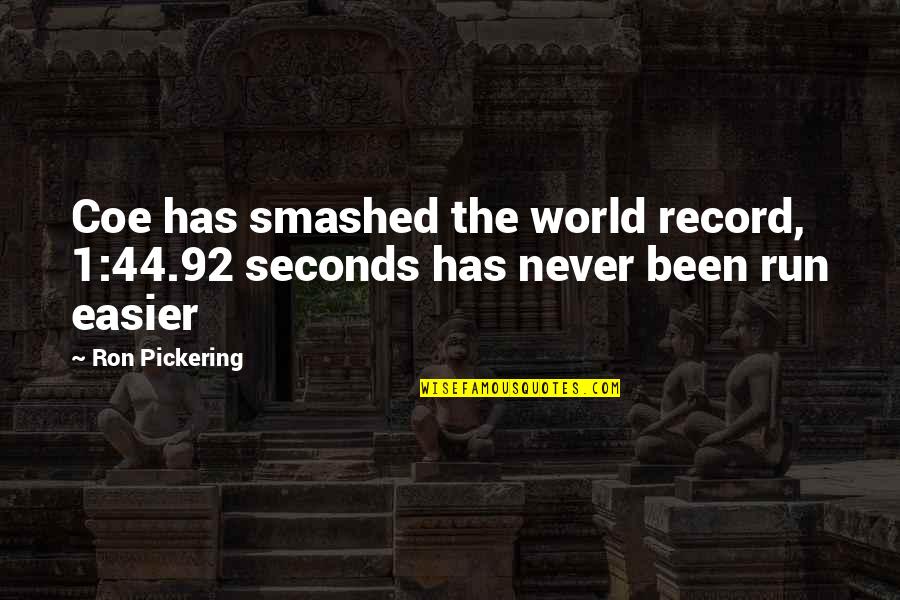 Never Ever Funny Quotes By Ron Pickering: Coe has smashed the world record, 1:44.92 seconds