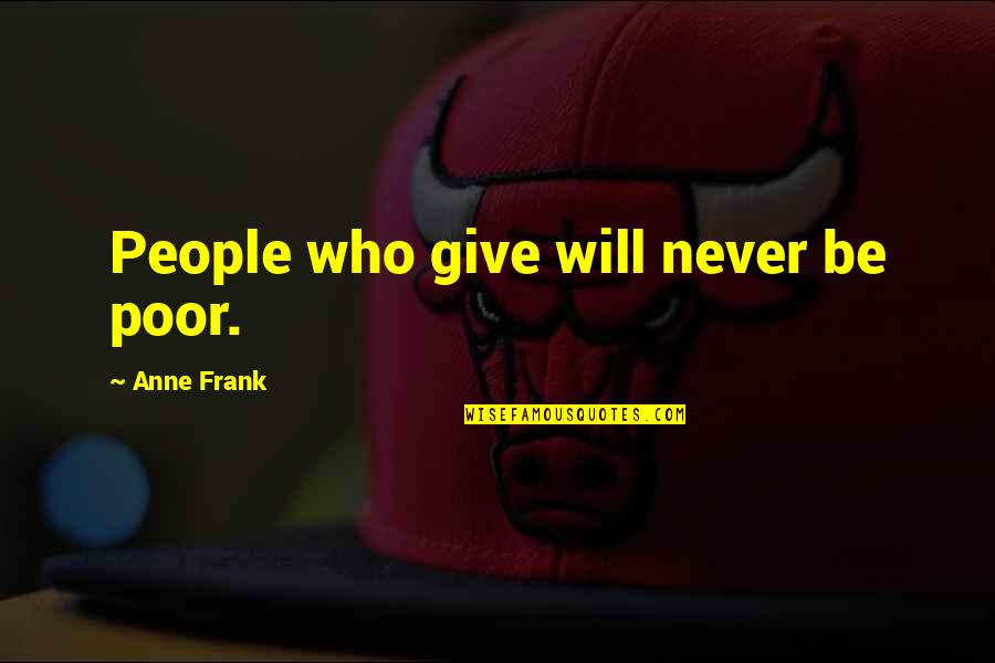 Never Ever Giving Up Quotes By Anne Frank: People who give will never be poor.