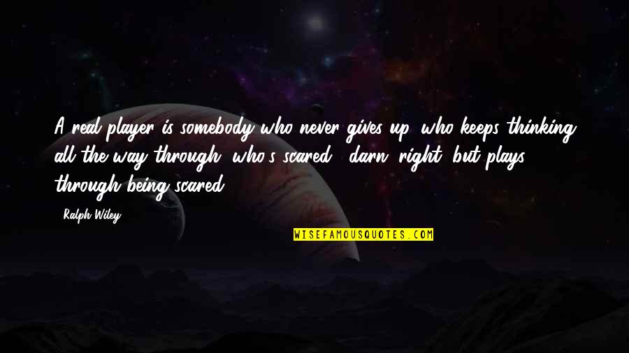 Never Ever Giving Up Quotes By Ralph Wiley: A real player is somebody who never gives