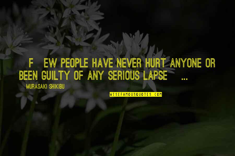 Never Ever Hurt You Quotes By Murasaki Shikibu: [F]ew people have never hurt anyone or been