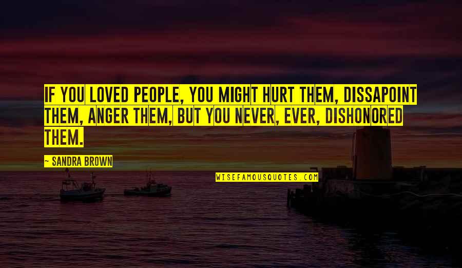 Never Ever Hurt You Quotes By Sandra Brown: If you loved people, you might hurt them,