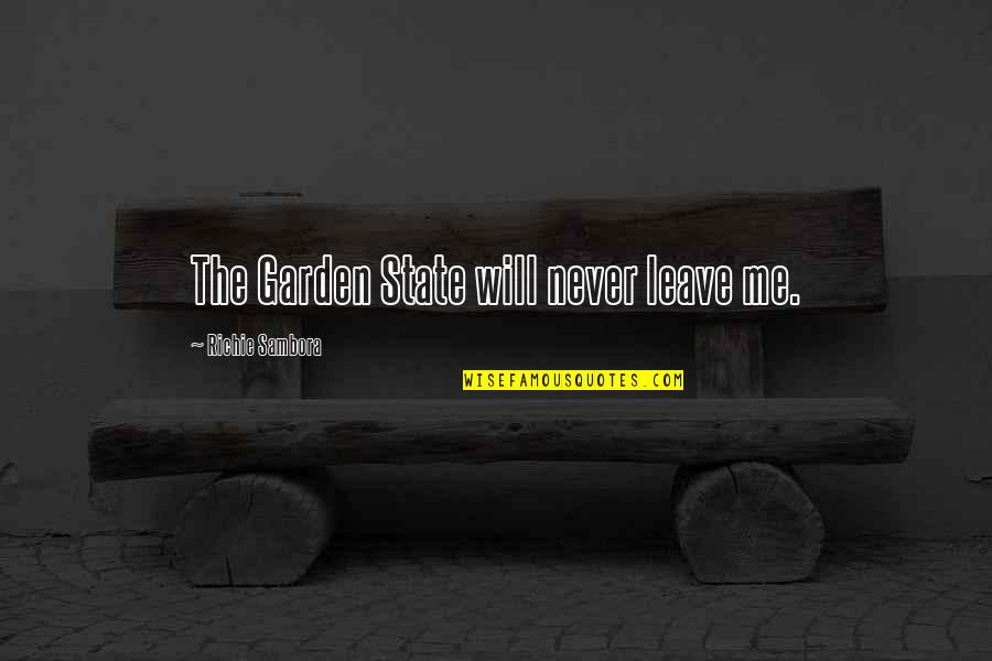 Never Ever Leave Me Quotes By Richie Sambora: The Garden State will never leave me. Never Ever Leave Me Quotes By Richie Sambora: The Garden State will never leave me.