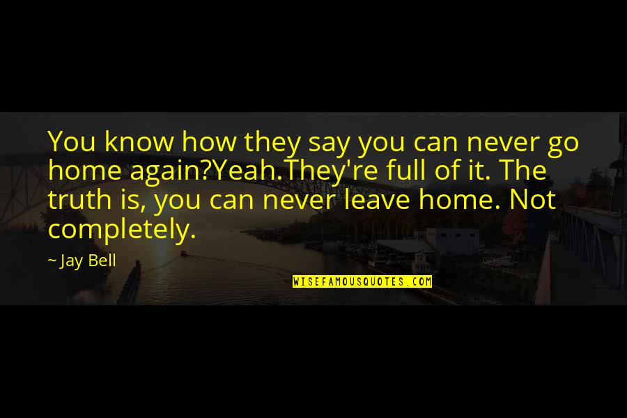 Never Ever Leave You Quotes By Jay Bell: You know how they say you can never