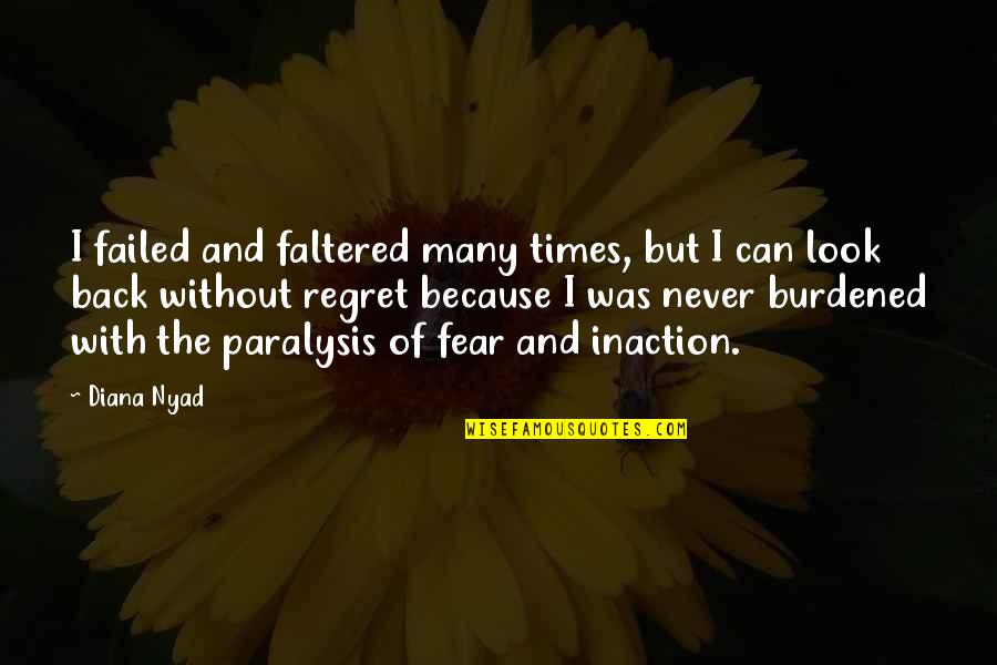 Never Ever Look Back Quotes By Diana Nyad: I failed and faltered many times, but I Never Ever Look Back Quotes By Diana Nyad: I failed and faltered many times, but I