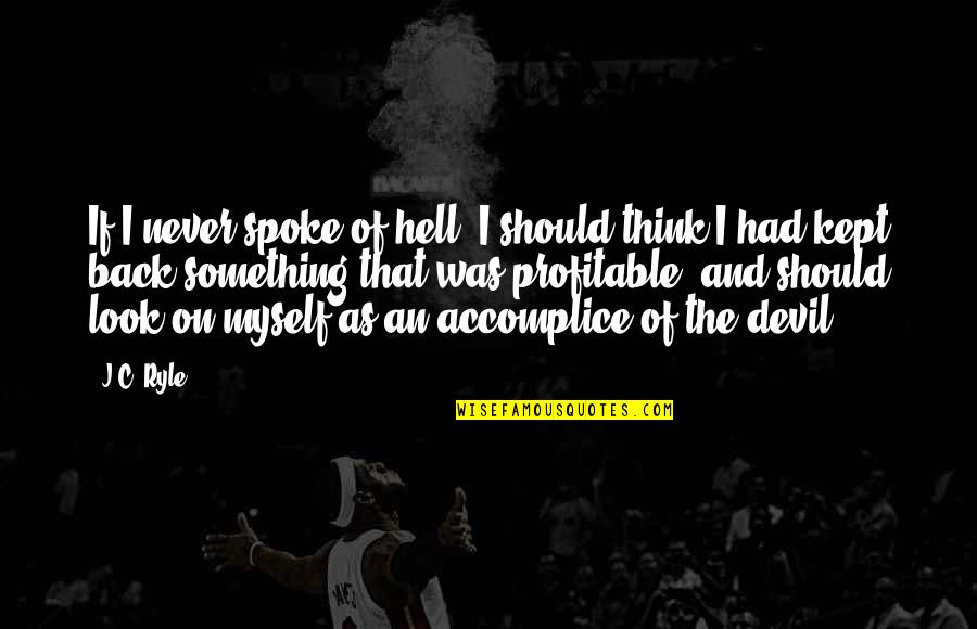 Never Ever Look Back Quotes By J.C. Ryle: If I never spoke of hell, I should Never Ever Look Back Quotes By J.C. Ryle: If I never spoke of hell, I should