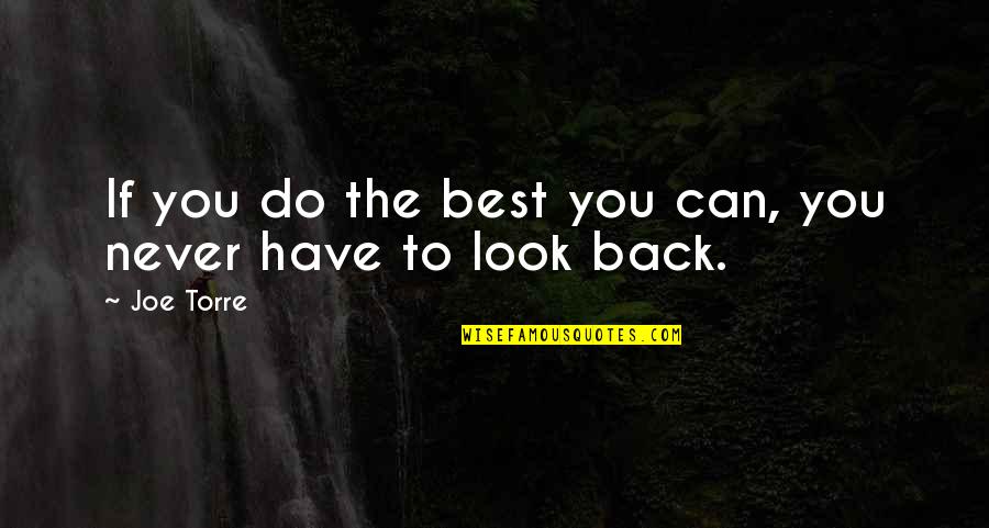 Never Ever Look Back Quotes By Joe Torre: If you do the best you can, you