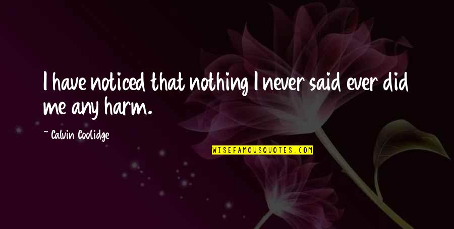 Never Ever Quotes By Calvin Coolidge: I have noticed that nothing I never said