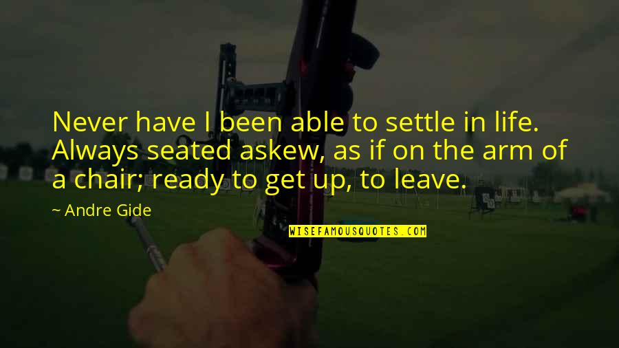 Never Ever Settle Quotes By Andre Gide: Never have I been able to settle in