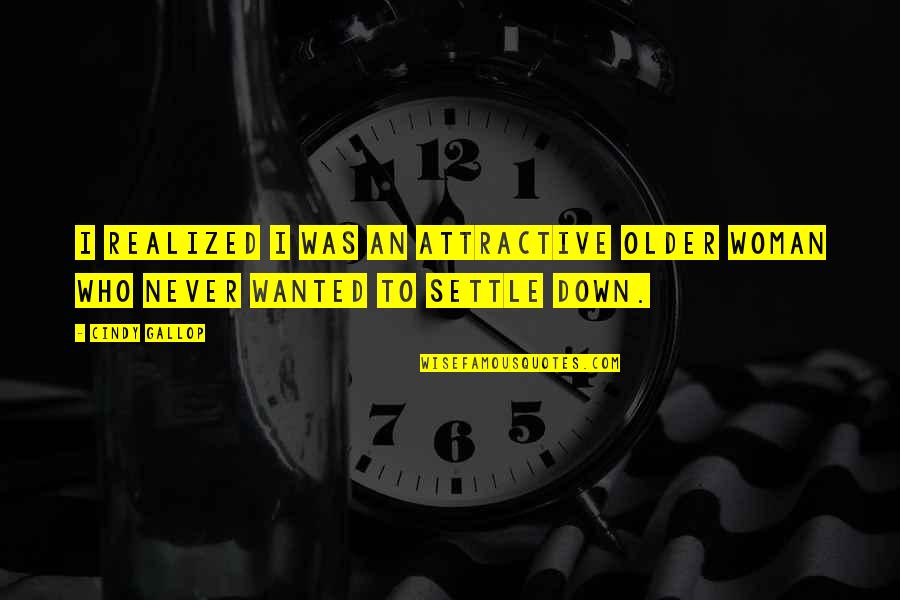 Never Ever Settle Quotes By Cindy Gallop: I realized I was an attractive older woman