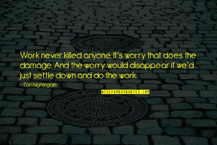 Never Ever Settle Quotes By Earl Nightingale: Work never killed anyone. It's worry that does