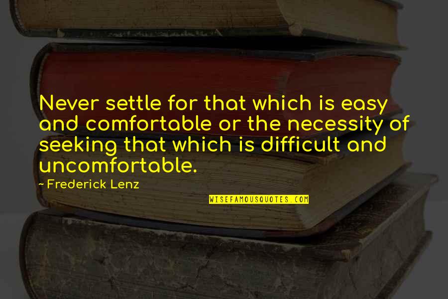 Never Ever Settle Quotes By Frederick Lenz: Never settle for that which is easy and
