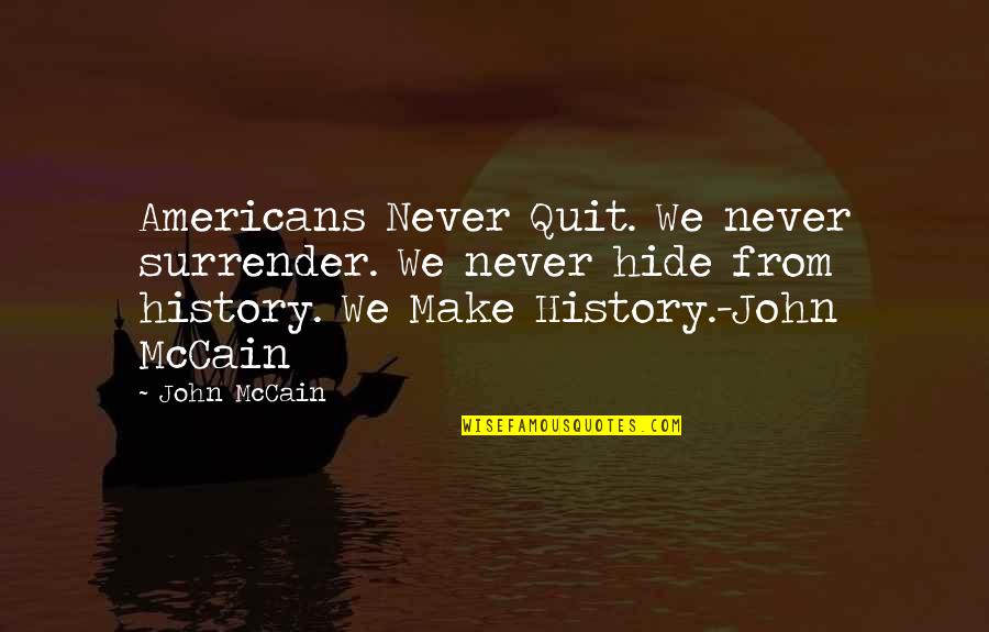 Never Ever Surrender Quotes By John McCain: Americans Never Quit. We never surrender. We never Never Ever Surrender Quotes By John McCain: Americans Never Quit. We never surrender. We never