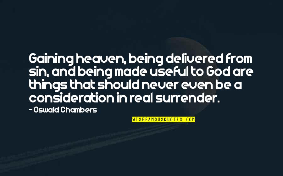 Never Ever Surrender Quotes By Oswald Chambers: Gaining heaven, being delivered from sin, and being Never Ever Surrender Quotes By Oswald Chambers: Gaining heaven, being delivered from sin, and being