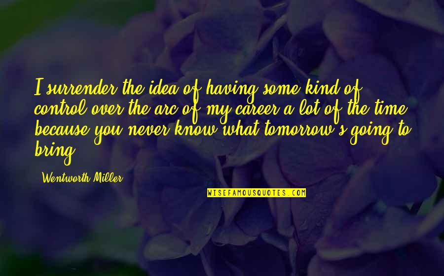 Never Ever Surrender Quotes By Wentworth Miller: I surrender the idea of having some kind Never Ever Surrender Quotes By Wentworth Miller: I surrender the idea of having some kind