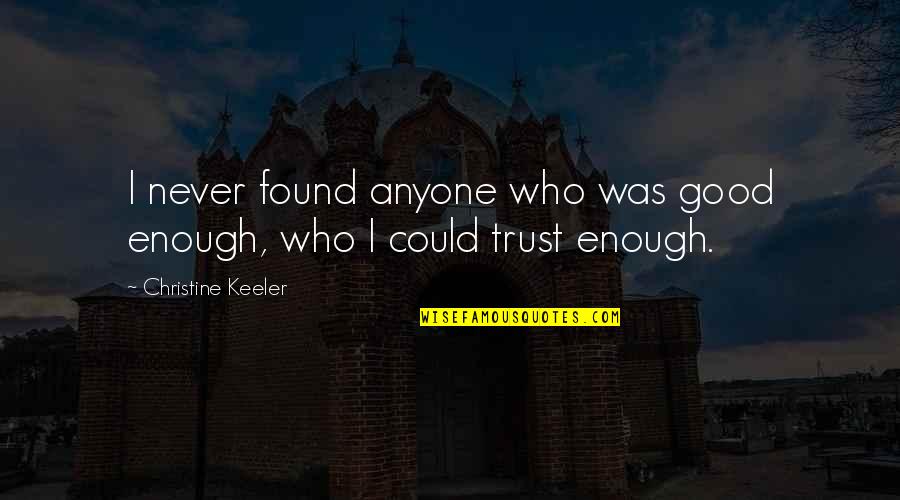 Never Ever Trust Anyone Quotes By Christine Keeler: I never found anyone who was good enough,