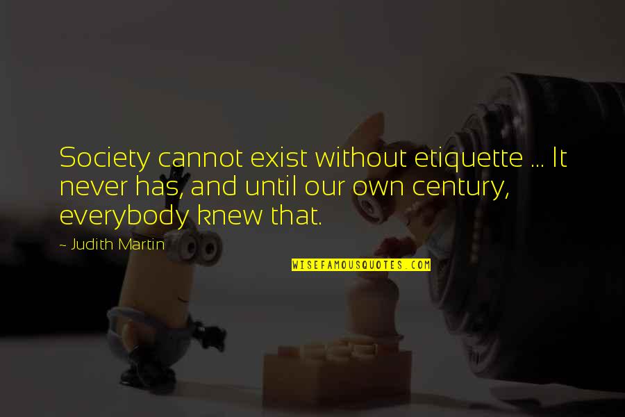 Never Exist Quotes By Judith Martin: Society cannot exist without etiquette ... It never