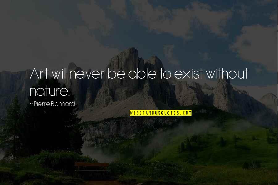 Never Exist Quotes By Pierre Bonnard: Art will never be able to exist without