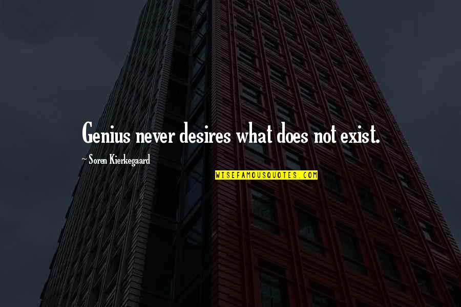 Never Exist Quotes By Soren Kierkegaard: Genius never desires what does not exist.