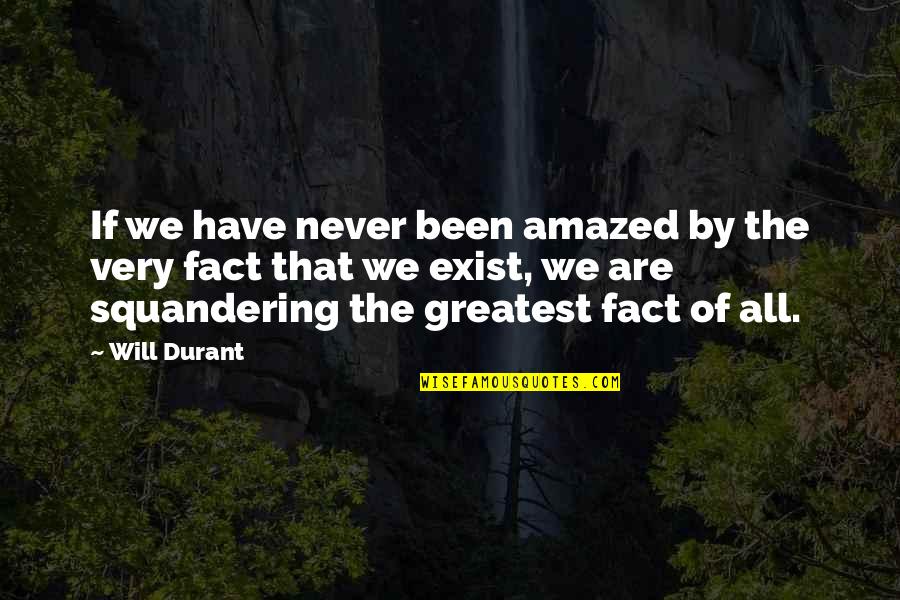 Never Exist Quotes By Will Durant: If we have never been amazed by the