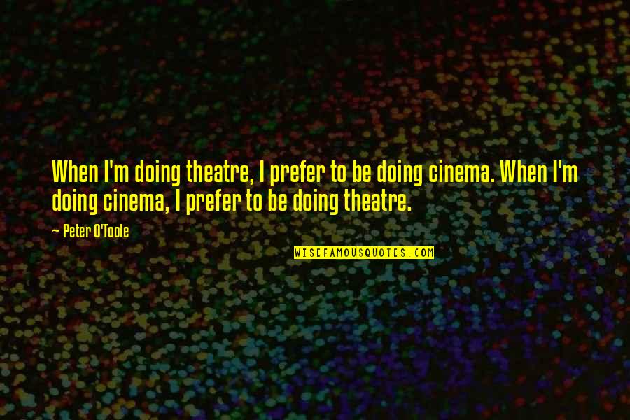 Never Expect Anything In Life Quotes By Peter O'Toole: When I'm doing theatre, I prefer to be Never Expect Anything In Life Quotes By Peter O'Toole: When I'm doing theatre, I prefer to be