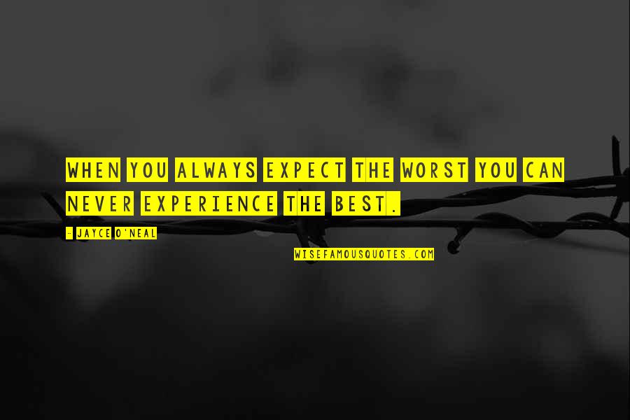 Never Expect From You Quotes By Jayce O'Neal: When you always expect the worst you can