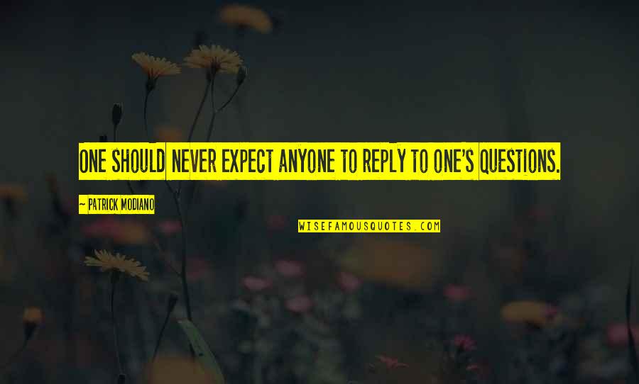 Never Expect From You Quotes By Patrick Modiano: One should never expect anyone to reply to