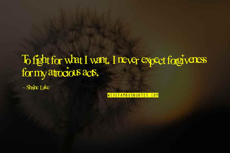 Never Expect From You Quotes By Shaine Lake: To fight for what I want. I never