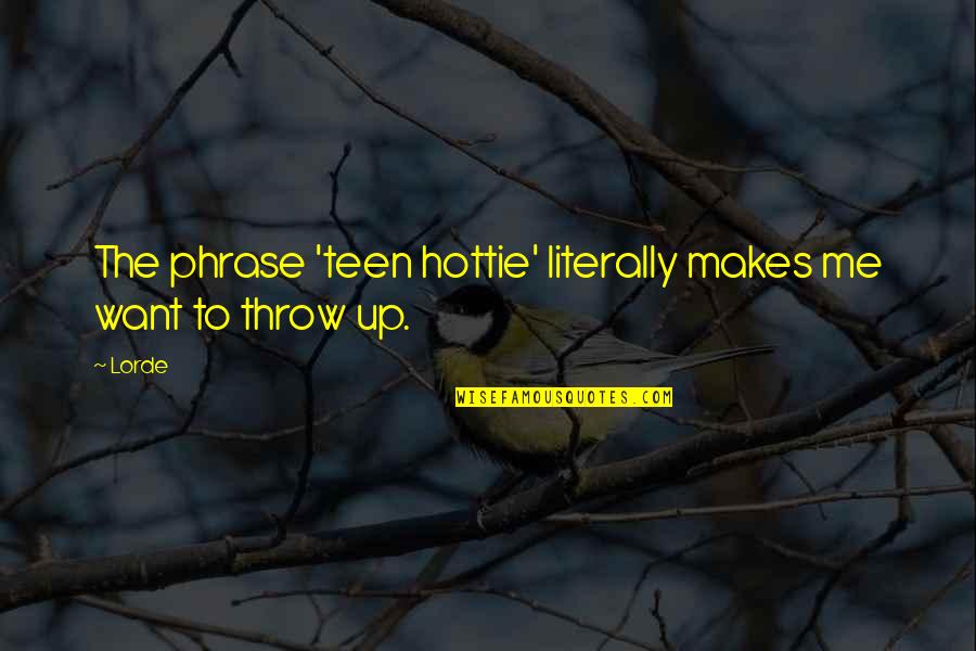 Never Expect Good Quotes By Lorde: The phrase 'teen hottie' literally makes me want