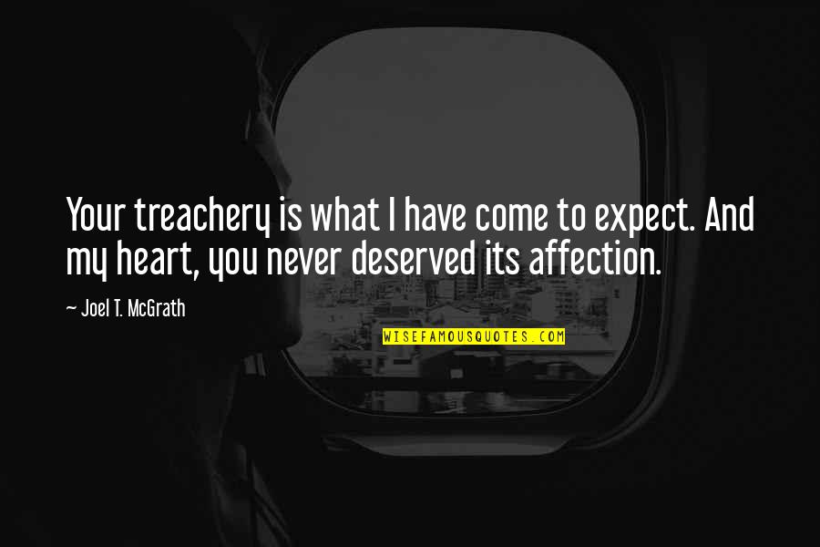 Never Expect Love Quotes By Joel T. McGrath: Your treachery is what I have come to