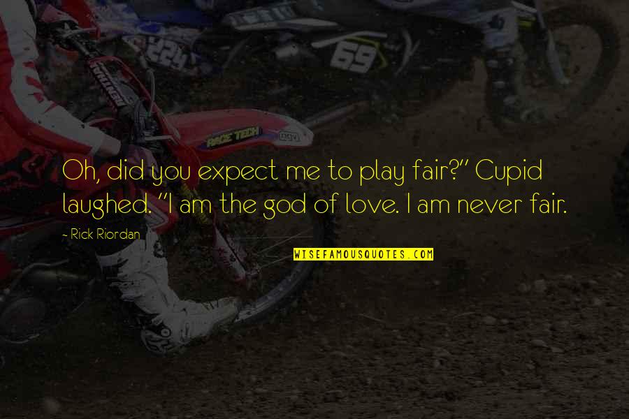 Never Expect Love Quotes By Rick Riordan: Oh, did you expect me to play fair?"