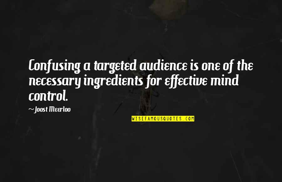 Never Expect Things To Happen Quotes By Joost Meerloo: Confusing a targeted audience is one of the