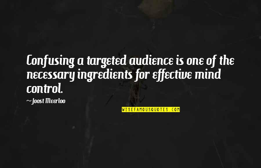 Never Expect Things To Happen Quotes By Joost Meerloo: Confusing a targeted audience is one of the Never Expect Things To Happen Quotes By Joost Meerloo: Confusing a targeted audience is one of the