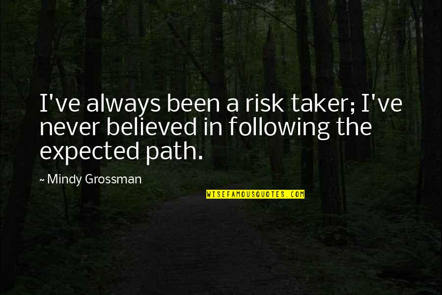 Never Expected You Quotes By Mindy Grossman: I've always been a risk taker; I've never