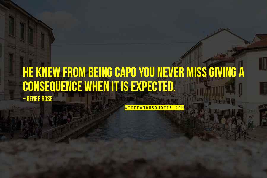 Never Expected You Quotes By Renee Rose: He knew from being capo you never miss