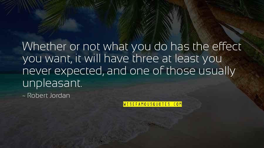 Never Expected You Quotes By Robert Jordan: Whether or not what you do has the