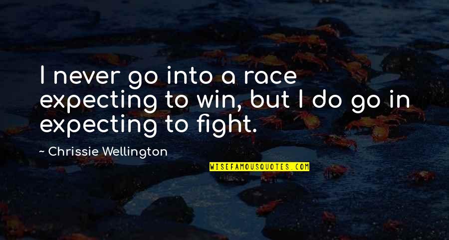 Never Expecting Quotes By Chrissie Wellington: I never go into a race expecting to