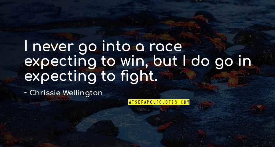 Never Expecting Quotes By Chrissie Wellington: I never go into a race expecting to Never Expecting Quotes By Chrissie Wellington: I never go into a race expecting to