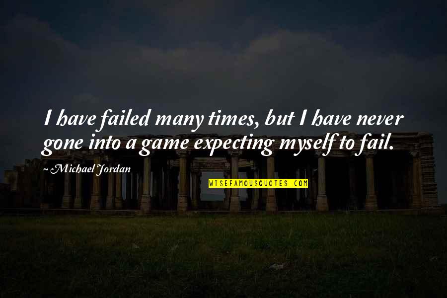 Never Expecting Quotes By Michael Jordan: I have failed many times, but I have