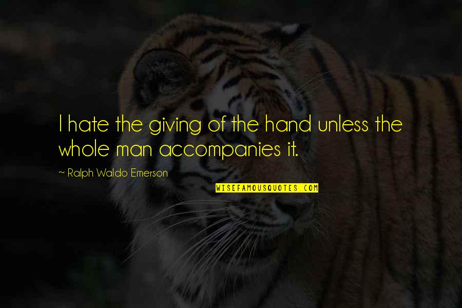 Never Experienced Love Quotes By Ralph Waldo Emerson: I hate the giving of the hand unless