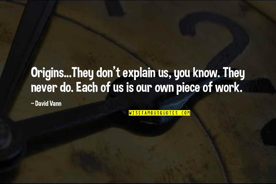 Never Explain Quotes By David Vann: Origins...They don't explain us, you know. They never