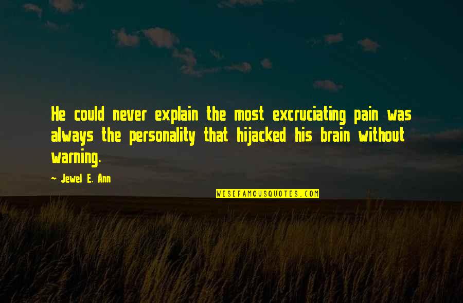 Never Explain Quotes By Jewel E. Ann: He could never explain the most excruciating pain