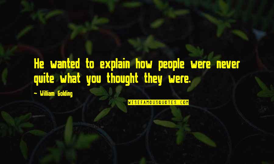 Never Explain Quotes By William Golding: He wanted to explain how people were never
